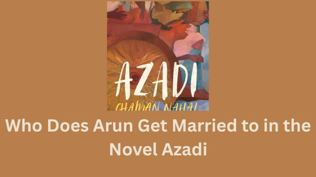 who does arun get married to in the novel azadi